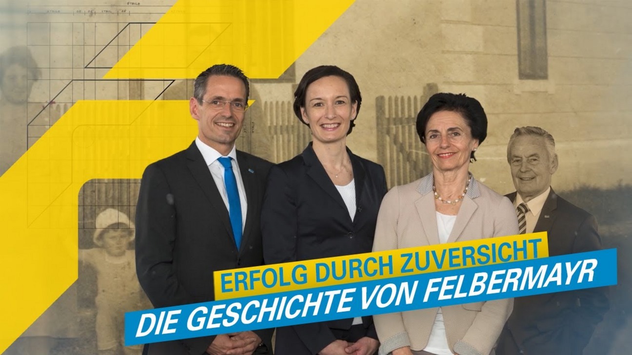 ERFOLG durch ZUVERSICHT – Die Geschichte von Felbermayr